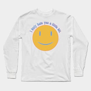 I Only Hate You a Little Bit Long Sleeve T-Shirt